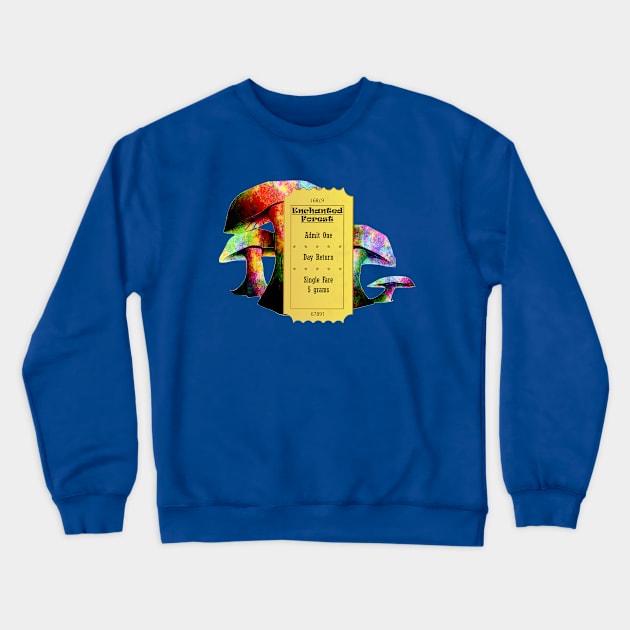 Magic Shrooms Psychedelic Psilocybin Enchanted Forest Ticket Crewneck Sweatshirt by Mindseye222